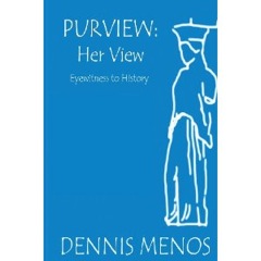 Purview: Her View, Eyewitness to History by Dennis Menos